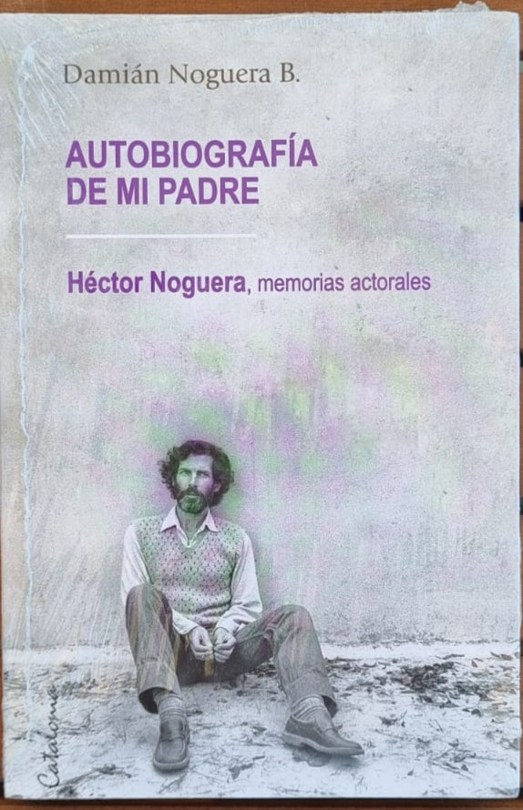 Autobiografía de mi padre, Héctor Noguera, memorias actorales