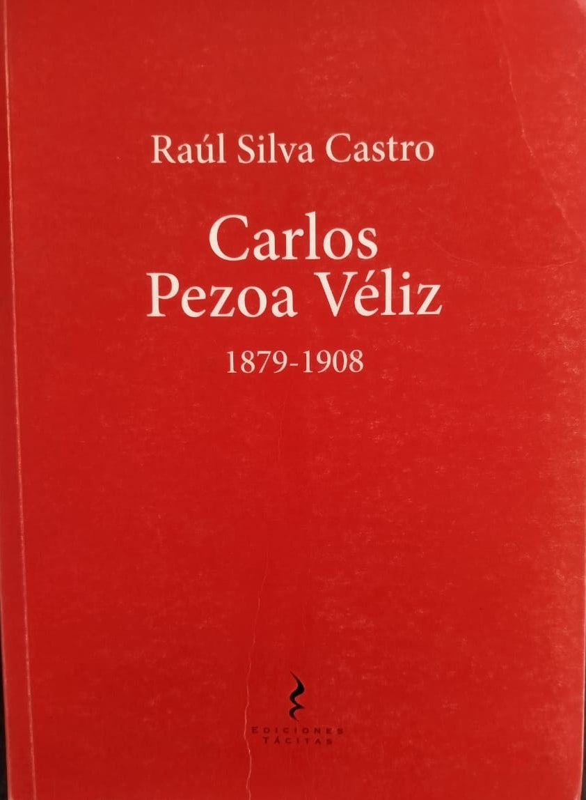 Carlos Pezoa Veliz 1879- 1908  Vida y Obra
