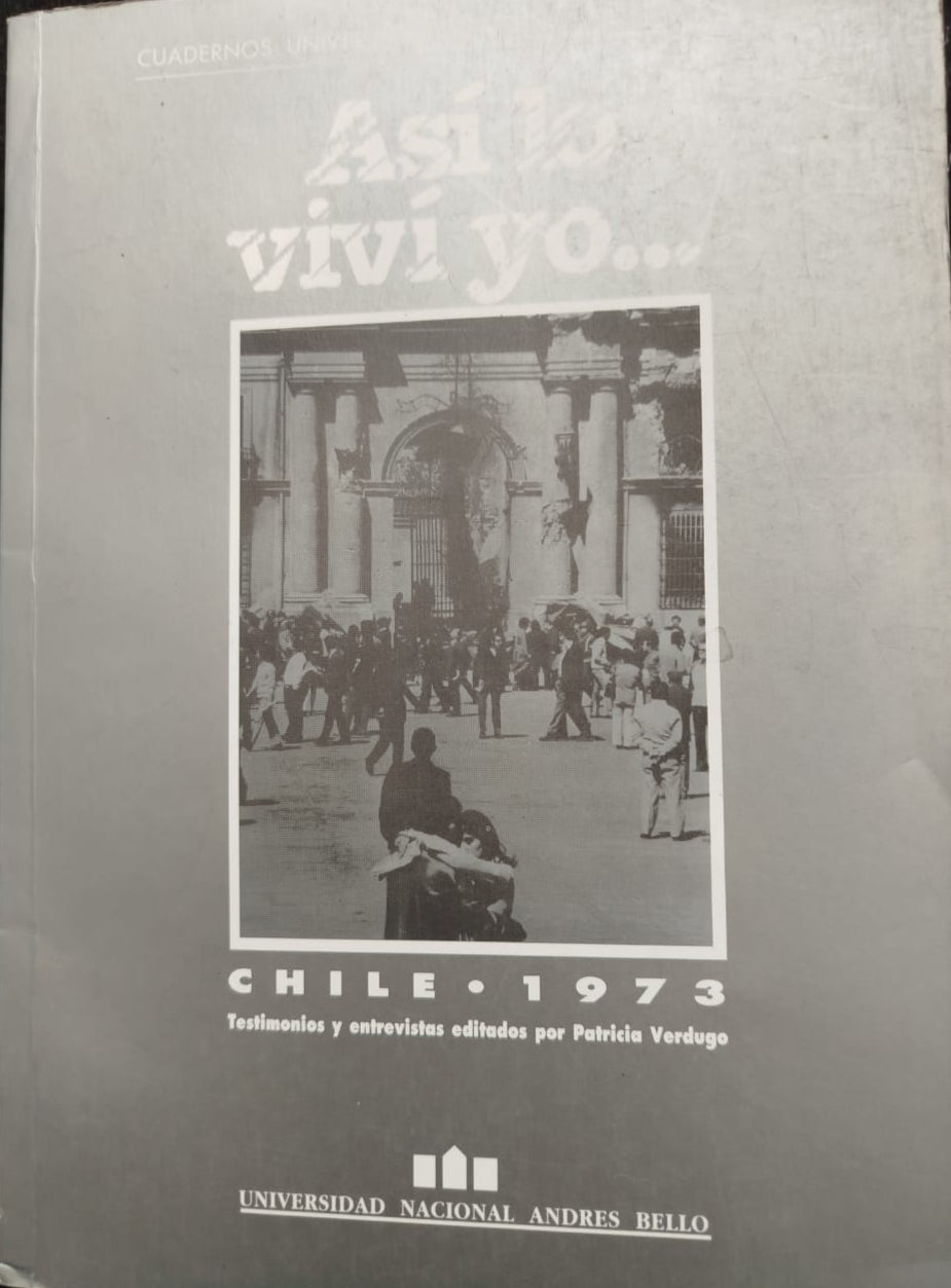 Así lo viví yo ... Chile 1973 testimonios y entrevistas editado Patricia verdugo