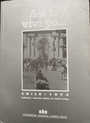 Así lo viví yo ... Chile 1973 testimonios y entrevistas editado Patricia verdugo