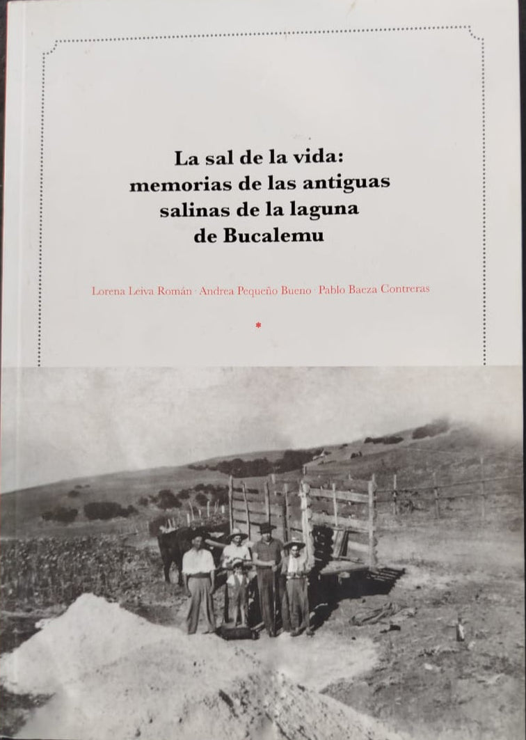 La sal de la vida : Memorias de las antiguas salinas de la laguna de Bucalemu