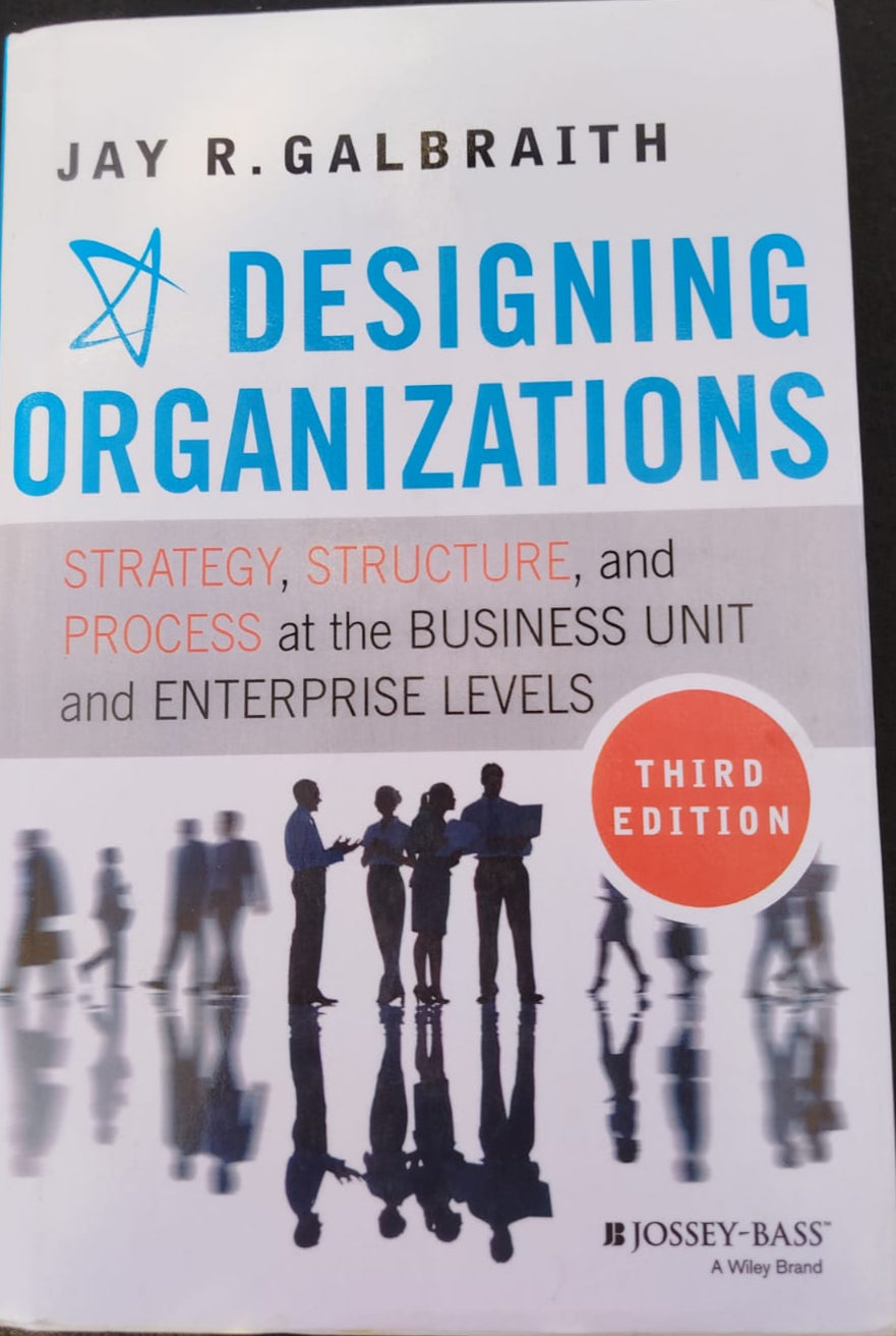 Designing Organizations , Strategy, structure and process at the business unit