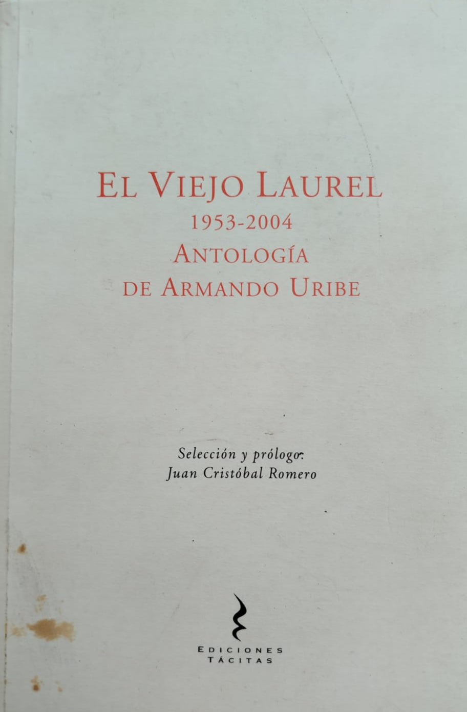 El Viejo Laurel 1953-2004 Antología de Armando Uribe