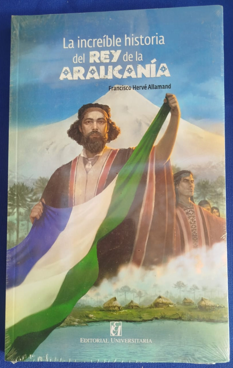 La increíble Historia del Rey de la Araucanía