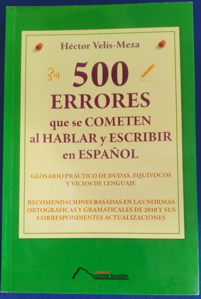 500 Errores que se cometen al hablar y escribir en Español: Glosario practico de dudas, equívocos y vicios de lenguaje