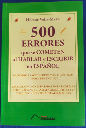 500 Errores que se cometen al hablar y escribir en Español: Glosario practico de dudas, equívocos y vicios de lenguaje