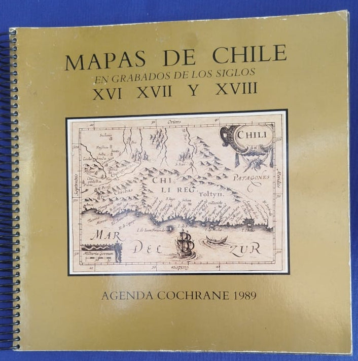 Agenda Cochrane 1989. Mapas de Chile en grabados de los siglos XVI-XVII y XVIII