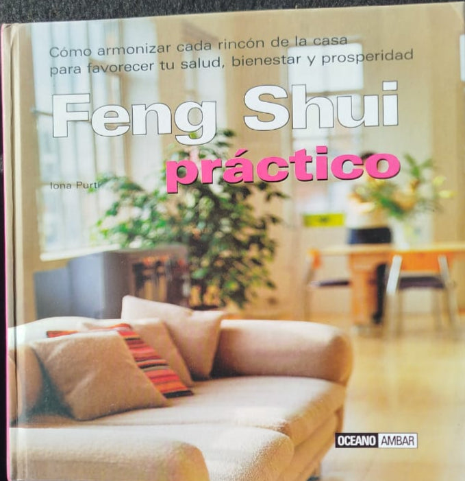 Feng Shui Practico . Como armonizar cada rincón de la casa para favorecer tu salud y bienestar