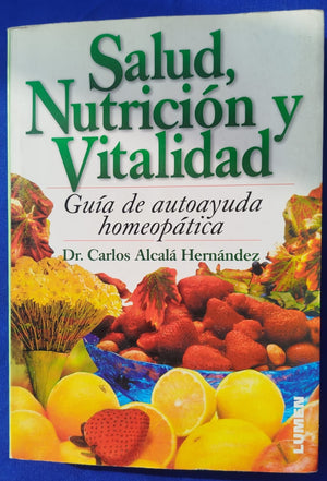 Salud, Nutrición y Vitalidad; Guía de autoayuda Homeopática