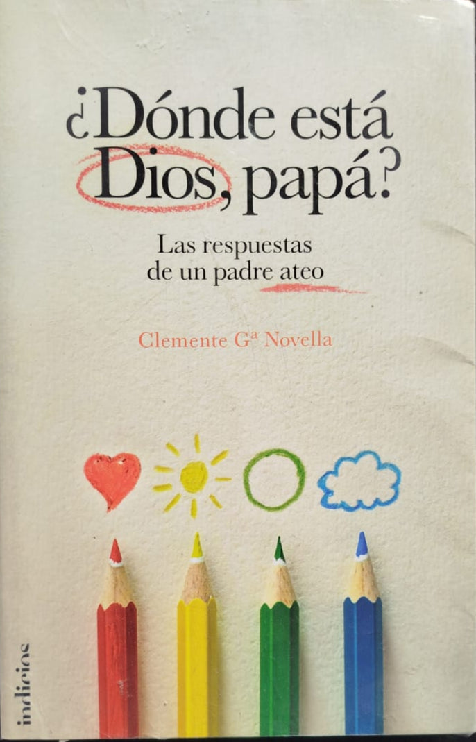 ¿ Donde esta Dios , Papá ? Las Respuestas de un padre ateo