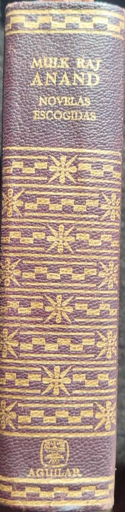 Novela Escogidas Mulk Raj Anand : Intocable ,Coolie, Dos hojas y un capullo , La Aldea, Las Aguas Negras, La Espada y la Hoz