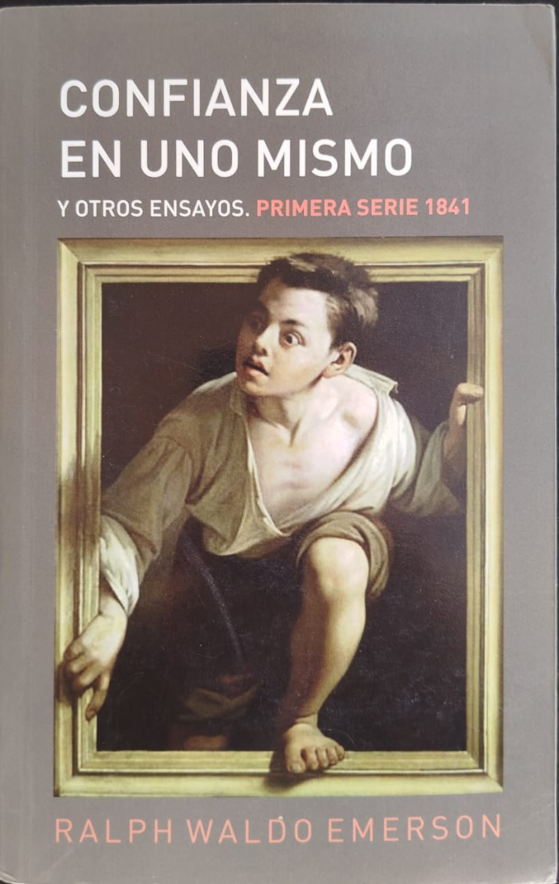 Confianza en uno mismo y otros ensayos. Primera serie 1841