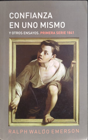 Confianza en uno mismo y otros ensayos. Primera serie 1841