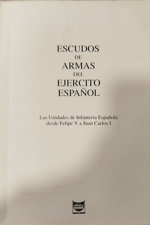Escudos de Armas del Ejercito Español - Las unidades de infantería Española desde Felipe V a Juan Carlos I