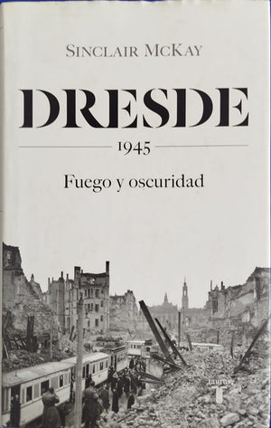 DRESDE 1945  Fuego y oscuridad