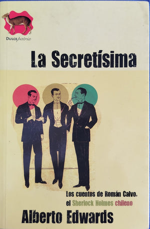 La Secretísima   : Los cuentos de Román Calvo el Sherlock Holmes Chileno