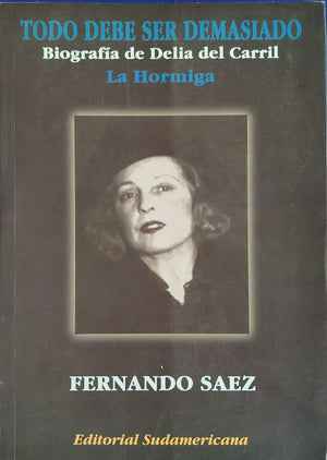 Todo debe ser demasiado Biografía de Delia del Carril La hormiga