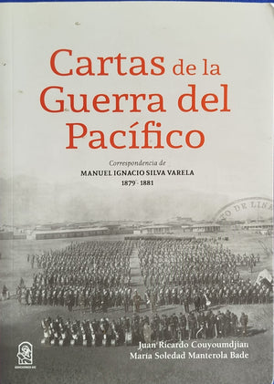 Cartas de la Guerra del Pacifico : Correspondencia de Manuel Ignacio Silva Varela 1879-1881