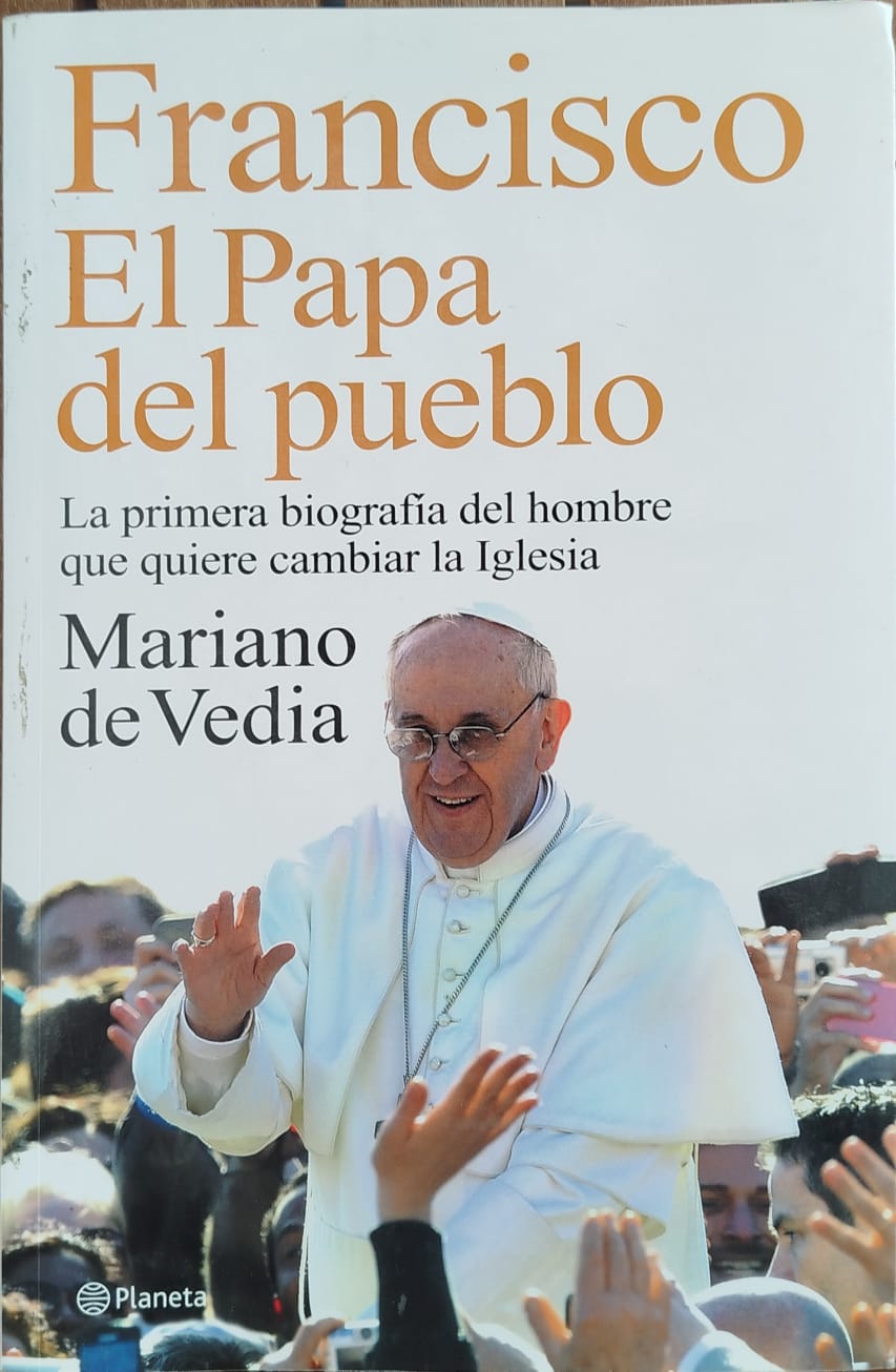 Francisco , El Papa del Pueblo La Primera Biografía del hombre que quiere cambiar la Iglesia