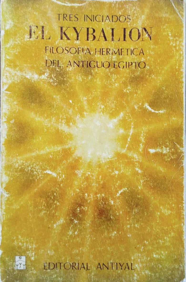 El Kybalion Tres Iniciados - Filosofía Hermética del Antiguo Egipto - Los siete principio que rigen el universo