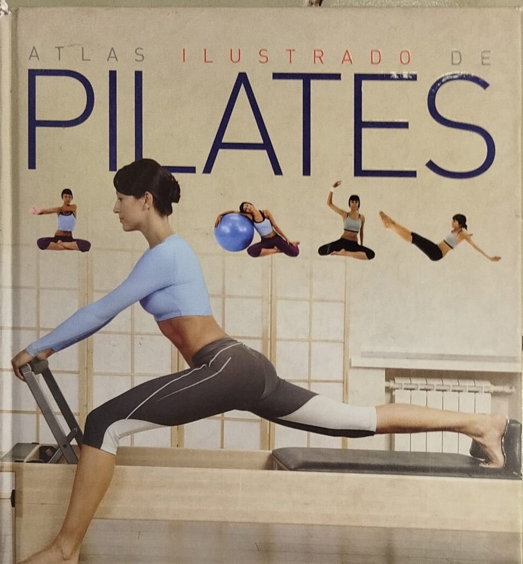 Atlas Ilustrado de Pilates  " Un hombre es tan joven como lo sea su columna vertebral " Joseph H. Pilates