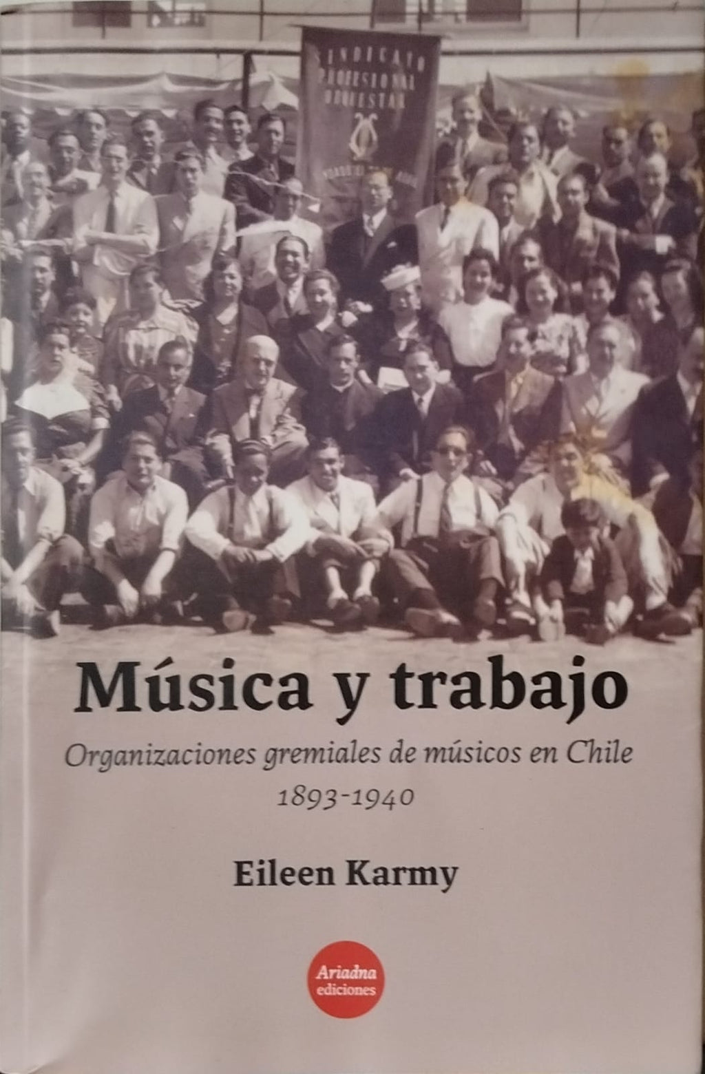 Música y trabajo ; Organizaciones gremiales de músicos en Chile 1893-1940