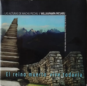 Las Alturas de Machu Picchu / Willkapampa Patjaru - El Reino muerto vive todavía  Edición Bilingüe
