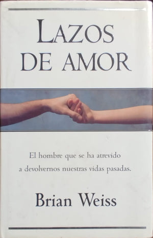 Lazos de Amor  - El hombre que se ha atrevido a devolvernos nuestras vidas pasadas