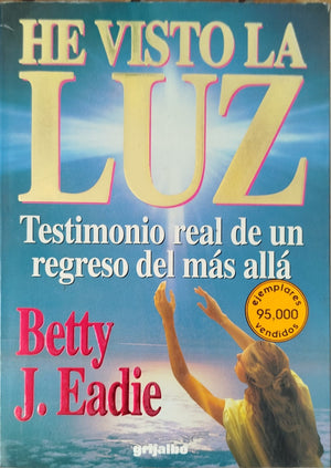 He Visto la Luz - Testimonio real de un regreso del mas allá