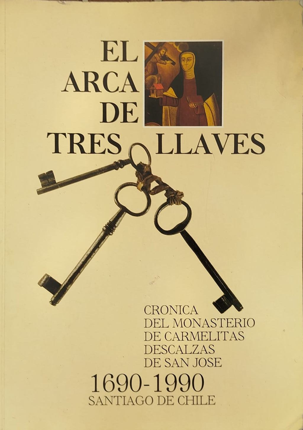 El Arca de tres llaves  -  Crónica del Monasterio de Carmelitas Descalzas de San José 1690-1990