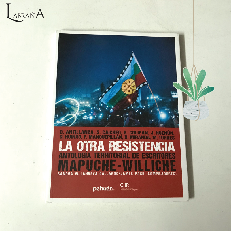 La otra resistencia/ Antología territorial de escritores mapuches- williche