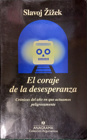 El coraje de la desesperanza, crónicas del año en que actuamos peligrosamente