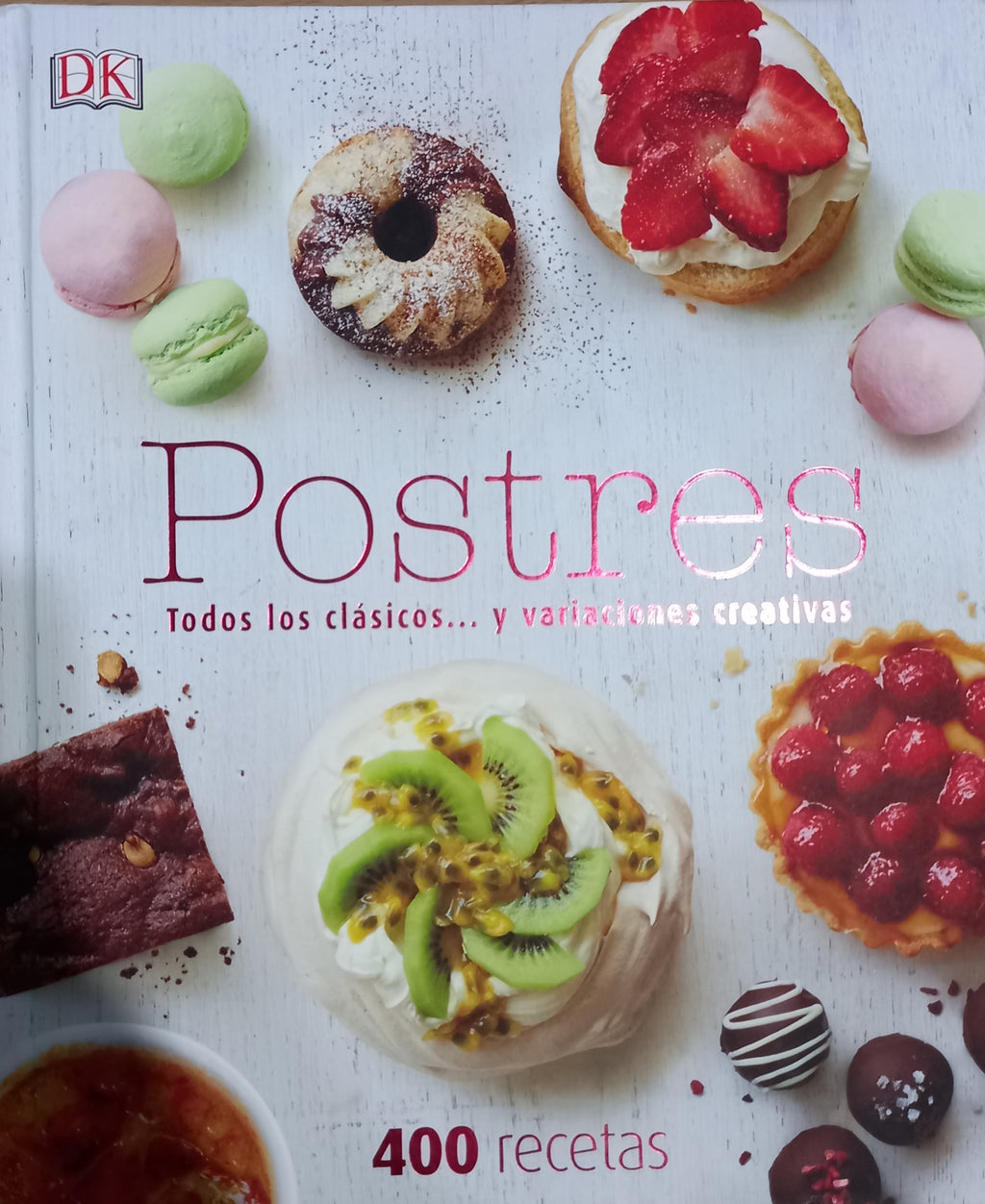 Postres todos los clásicos ... y variaciones creativas  400 recetas