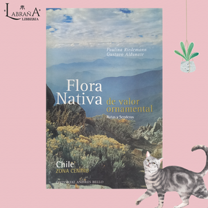 Flora nativa de valor ornamental identificación y propagación Chile valle central / rutas y senderos 2 libros
