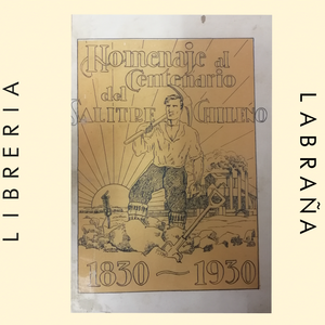 Homenaje al centenario del salitre chileno 1830 - 1930