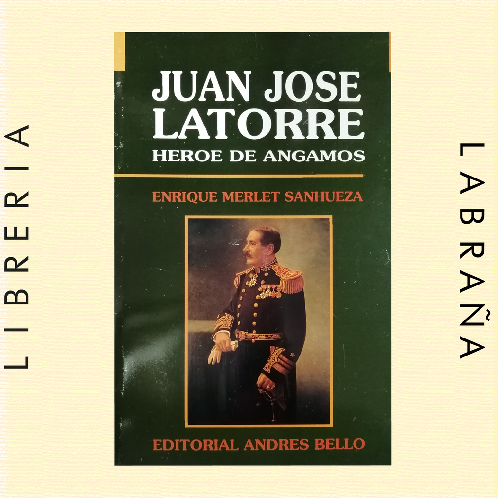 Juan Jose Latorre heroe de Angamos