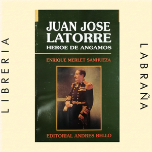 Juan Jose Latorre heroe de Angamos