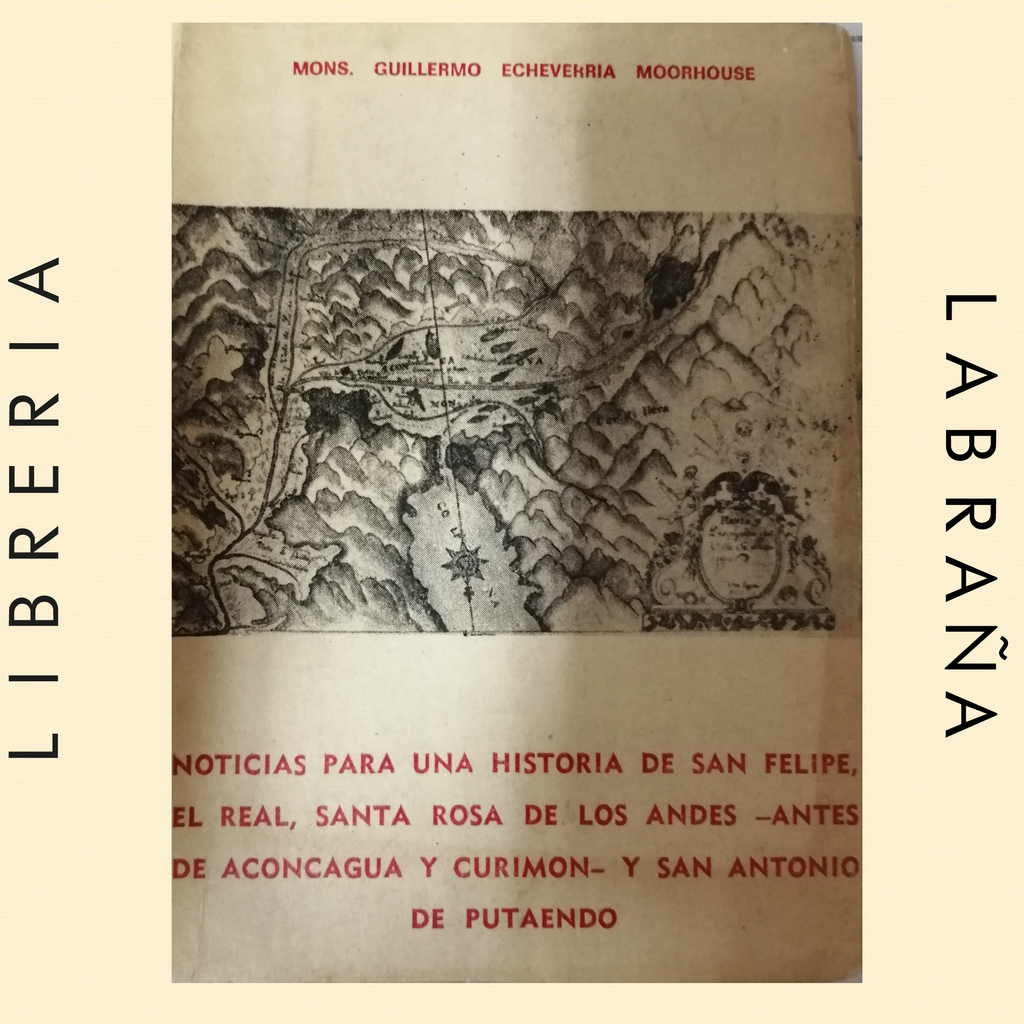 Noticias para una historia de San Felipe el real, Santa Rosa de los Andes-Antes de Aconcagua y Curimon Y san Antonio de Putaendo