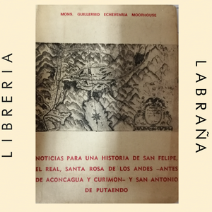 Noticias para una historia de San Felipe el real, Santa Rosa de los Andes-Antes de Aconcagua y Curimon Y san Antonio de Putaendo