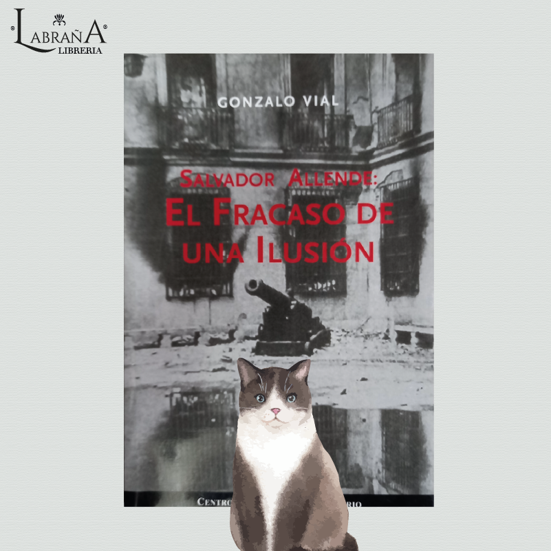 Salvador Allende: El fracaso de una ilusión