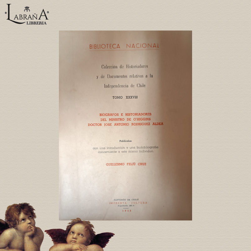Colección de historiadores y de documentos relativos de chile /Biógrafos e historiadores del ministro de O´higgins tomo XXXVIII