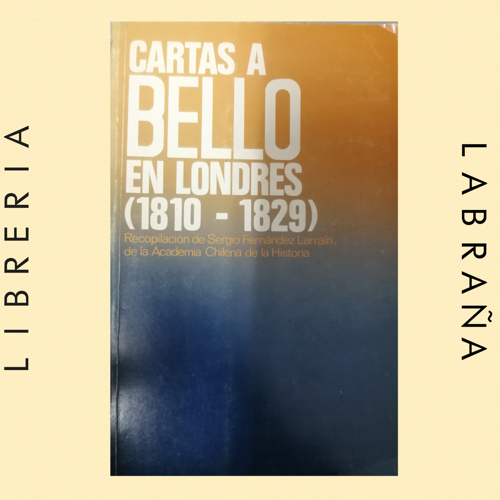 Cartas A Bello en Londres (1810 -1829)