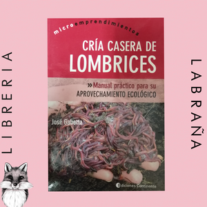 Cría casera de lombrices, manual práctico para su aprovechamiento ecológico