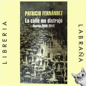 La calle me distrajo, diarios 2009 - 2012