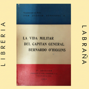 La vida militar del capitan general Bernando  O`Higgins